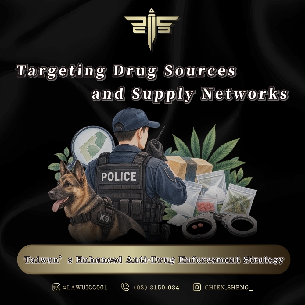 Taiwan’s Enhanced Anti-Drug Enforcement Strategy: Targeting Drug Sources and Supply Networks