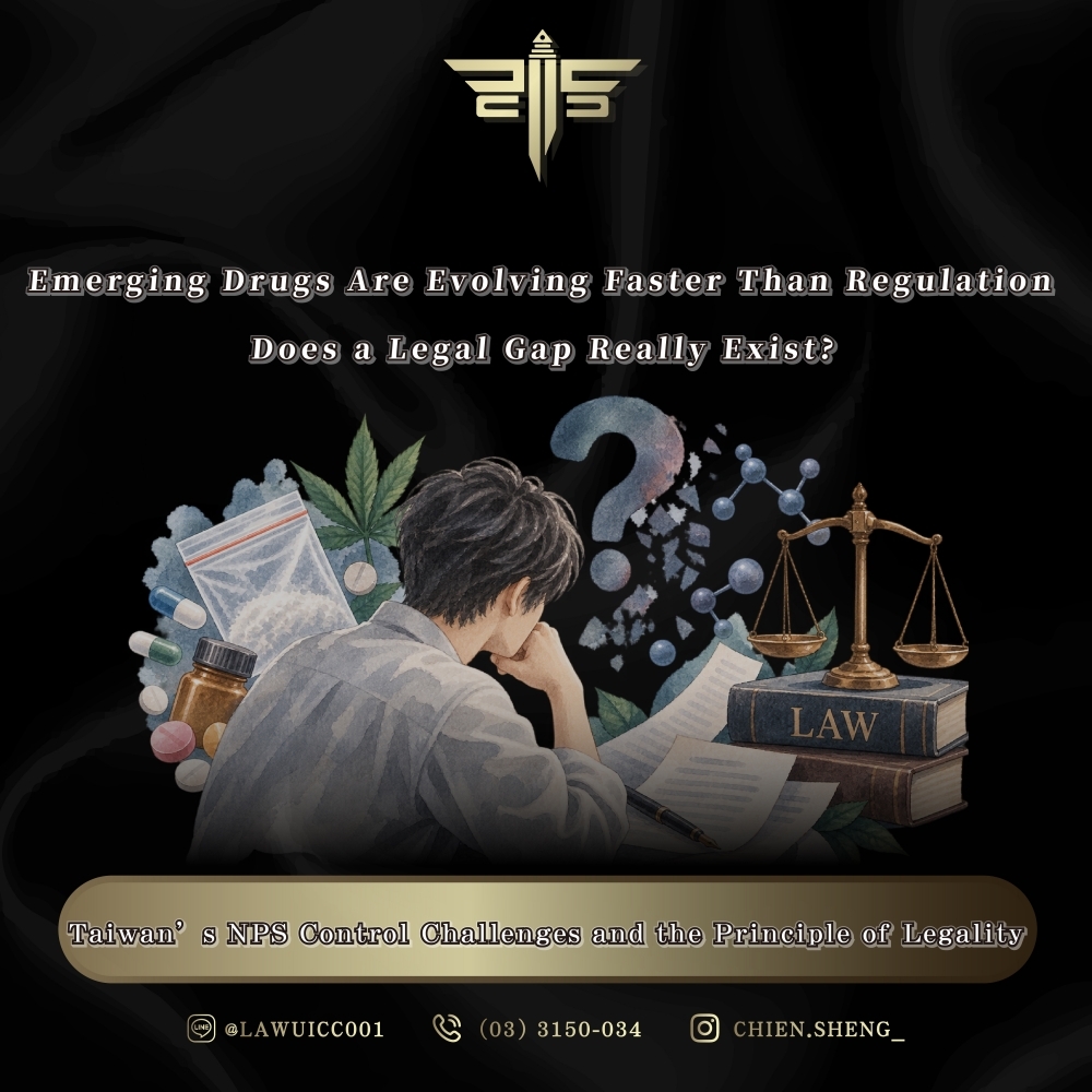 Emerging Drugs Are Evolving Faster Than Regulation: Does a Legal Gap Really Exist? Taiwan’s NPS Control Challenges and the Principle of Legality