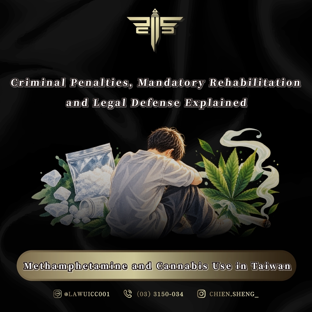 Methamphetamine and Cannabis Use in Taiwan: Criminal Penalties, Mandatory Rehabilitation, and Legal Defense Explained
